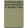Communication and Colonialism in Eastern India door Nitin Sinha