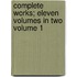 Complete Works; Eleven Volumes in Two Volume 1