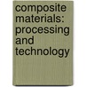 Composite Materials: Processing and technology door Muhammad M. Ali Rafique