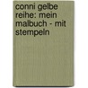 Conni Gelbe Reihe: Mein Malbuch - mit Stempeln by Hanna Sörensen