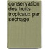 Conservation des fruits tropicaux par séchage