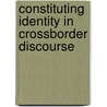 Constituting Identity in Crossborder Discourse door Nurcan Ozgur Baklacioglu