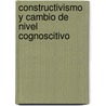 Constructivismo y cambio de nivel cognoscitivo by Alberto Alvarez