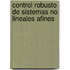 Control robusto de sistemas no lineales afines