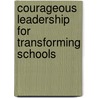 Courageous Leadership For Transforming Schools door Carolyn M. Shields