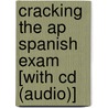 Cracking The Ap Spanish Exam [with Cd (audio)] door Mary Leech