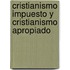 Cristianismo impuesto y cristianismo apropiado
