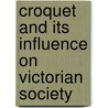 Croquet and Its Influence on Victorian Society door William H. Scheuerle