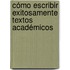 Cómo escribir exitosamente textos académicos