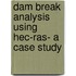 Dam Break Analysis Using Hec-ras- A Case Study