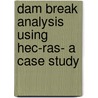 Dam Break Analysis Using Hec-ras- A Case Study by Dilip Kumar