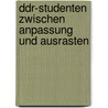 Ddr-studenten Zwischen Anpassung Und Ausrasten by Martin Morgner