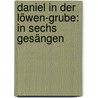 Daniel in der Löwen-grube: In sechs Gesängen by Carl Moser Friedrich