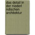 Das Detail in Der Niederl Ndischen Architektur