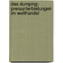 Das Dumping: Preisunterbietungen im Welthandel