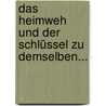 Das Heimweh Und Der Schlüssel Zu Demselben... door Johann Heinrich Jung-Stilling