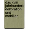 Das Xviii Jahrhundert: Dekoration Und Mobiliar by Graul Richard