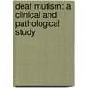 Deaf Mutism: a Clinical and Pathological Study door William Hall Addison