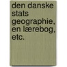 Den Danske Stats Geographie, en Lærebog, etc. by Edvard Erslev