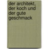 Der Architekt, Der Koch Und Der Gute Geschmack by Petra Hagen Hodgson