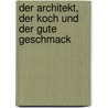 Der Architekt, Der Koch Und Der Gute Geschmack door Petra Hagen Hodgson