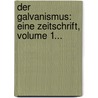 Der Galvanismus: Eine Zeitschrift, Volume 1... by Joseph Weber
