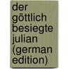 Der Göttlich Besiegte Julian (German Edition) by Gebhard Pfeil Johann