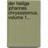 Der Heilige Johannes Chrysostomus, Volume 1... by Johann August Neander