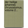 Der Heilige Johannes Chrysostomus, Volume 2... by Johann August Neander