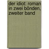 Der Idiot: Roman In Zwei Bönden, Zweiter Band door Fyodor Dostoyevsky