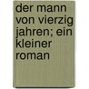 Der Mann von vierzig Jahren; ein kleiner Roman door Wassermann