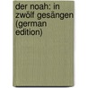 Der Noah: In Zwölf Gesängen (German Edition) door Jakob [Bodmer Johann