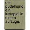 Der Pudelhund: Ein Lustspiel in einem Aufzuge. door Carl Von Eckartshausen