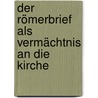 Der Römerbrief als Vermächtnis an die Kirche by Cilliers Breytenbach