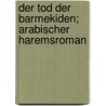 Der Tod Der Barmekiden; Arabischer Haremsroman door Paul Scheerbart