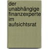 Der unabhängige Finanzexperte im Aufsichtsrat by Thomas Meyer