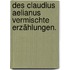 Des Claudius Aelianus vermischte Erzählungen.