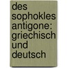 Des Sophokles Antigone: Griechisch und Deutsch door William Sophocles