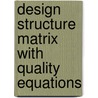 Design Structure Matrix with Quality Equations door Theresia Daisy Nattali Suparman