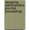 Designing Administrative Pre-Trial Proceedings door Philip M. Langbroek