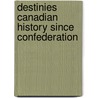 Destinies Canadian History Since Confederation by Francis Et Al