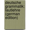 Deutsche Grammatik: Lautlehre (German Edition) by Wilmanns Wilhelm