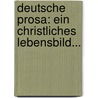 Deutsche Prosa: Ein Christliches Lebensbild... door Friedrich Haupt