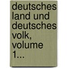 Deutsches Land Und Deutsches Volk, Volume 1... door Johann Christoph Friedrich Guts Muths