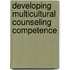 Developing Multicultural Counseling Competence