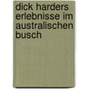 Dick Harders Erlebnisse im australischen Busch door Otfrid Von Hanstein