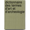 Dictionnaire Des Termes D'art Et D'archeologie door Jacques Girard
