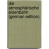 Die Atmosphärische Eisenbahn (German Edition) by Becker Friedrich