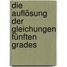 Die Auflösung der Gleichungen fünften Grades by Adolf von der Schulenburg