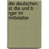 Die Deutschen St Dte Und B Rger Im Mittelalter by Bernhard Heil